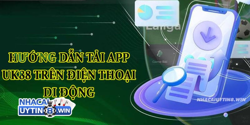 Các bước thực hiện tải app UK88 về điện thoại