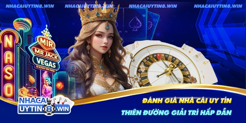 Đánh giá tổng quan về thiên đường giải trí Nhà cái uy tín