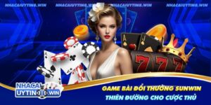 Tìm hiểu đôi nét về thiên đường game bài đổi thưởng Sunwin