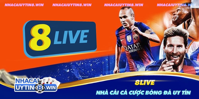 Nhà cái cá cược bóng đá uy tín - 8live