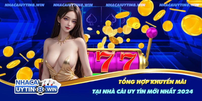 Tổng Hợp Khuyến Mãi Tại Nhà Cái Uy Tín Mới Nhất 2024